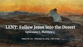 Lent Follow Jesus Into the Desert  Pastor KC Liu  Ephesians 6 Matthew 4 [upl. by Atekihs]