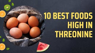 10 Best Foods High In Threonine [upl. by Neeneg170]