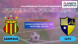 SAMPAIO X IAPE  2º JOGO DA FINAL DO CAMPEONATO MARANHENSE FEMININO  08122023 [upl. by Macknair129]