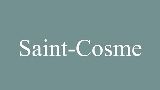 How to Pronounce SaintCosme Correctly in French [upl. by Halas]