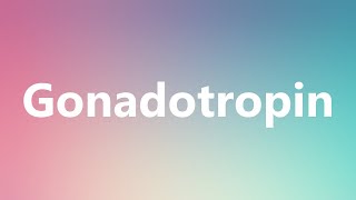 Gonadotropin  Medical Definition and Pronunciation [upl. by Gelb]