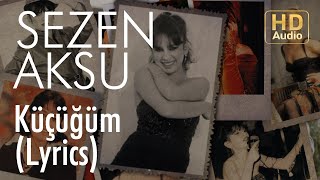 Sezen Aksu  Küçüğüm Lyrics  Şarkı Sözleri [upl. by Anire933]