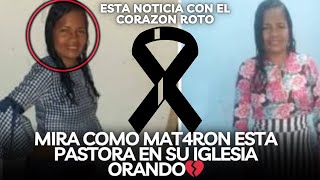 ÚLTIMA HORA 🚨 ACABAN DE M4T4R ESTA PASTORA EN SU MISMA IGLESIA ORANDO DIOS MÍO💔 [upl. by Yajet]