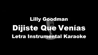 Dijiste Que Venías  Lilly Goodman Letra Instrumental Karaoke [upl. by Gnik]