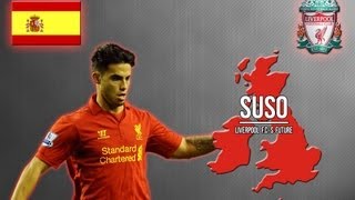 Suso  Liverpool FCs Future [upl. by Khudari787]