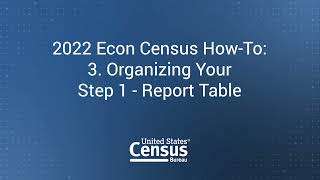 2022 Econ Census How To 3 Organizing Your Step 1  Report Table [upl. by Moulden246]