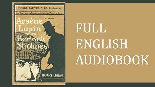 Arsène Lupin versus Herlock Sholmes Maurice Leblanc FULL ENGLISH AUDIOBOOK [upl. by Inaja160]