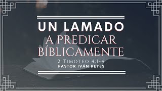 quotUn llamado a predicar bíblicamentequot 2 Timoteo 414  Pastor Iván Reyes [upl. by Liahcim]