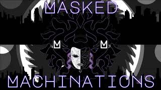 Masked Machinations [upl. by Olraced]