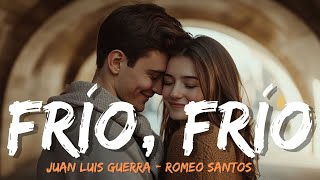 Juan Luis Guerra  Frío Frío feat Romeo Santos Lyrics Letra [upl. by Fauman]