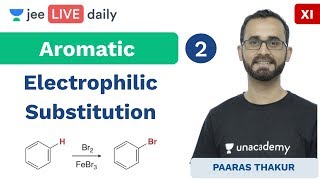 JEE Mains Aromatic L 2  Electrophilic Substitution  Unacademy JEE  Chemistry  Paaras Sir [upl. by Eicarg]