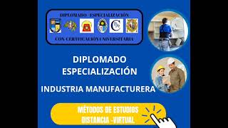 DIPLOMADO Y ESPECIALIZACIÓN INDUSTRIA MANUFACTURERA [upl. by Chainey]