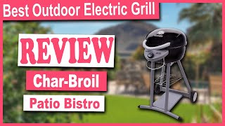 CharBroil Patio Bistro TRUInfrared Electric Grill Review  Best Outdoor Electric Grill 2021 [upl. by Eekorehc314]