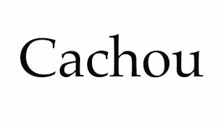 How to Pronounce Cachou [upl. by Malda293]