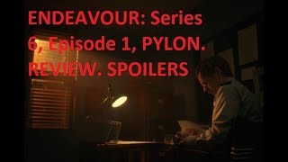 ENDEAVOUR Series 6 Episode 1 PYLON Review SPOILERS [upl. by Christis]