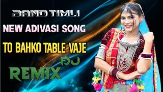 To Bahko Table Vaje New Adivasi Song  Song Remix Dj Dand Timli New Adivasi Timli Song [upl. by Wakerly]