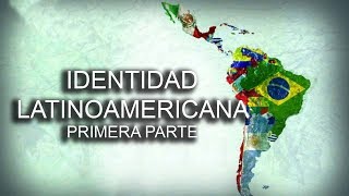 Identidad latinoamericana  Primera parte [upl. by Brander]