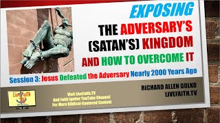 Exposing The Adversarys Kingdom 3 Jesus Christ Defeated the Adversary 2000 Years Ago [upl. by Wolf]