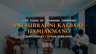 Ani Subrai Ni Kalbari Hamjakmano II Chandra Debbarma II KR Records Live Session [upl. by Katt]