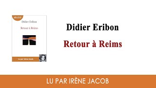 quotRetour à Reimsquot de Didier Eribon lu par Irène Jacob I Livre audio [upl. by Tammany]