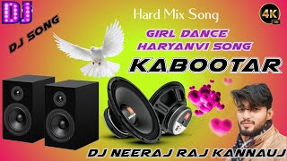 Kabootar Song Girl Dance Song Haryanvi Songs Hard Mix Song Dj Neeraj Raj Kannauj [upl. by Anitsud]