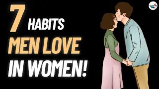 7 Habits Men Find Most Attractive In Women [upl. by Attenyl211]