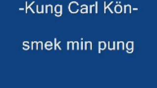 Kung Carl Kön  smek min pung [upl. by Sands294]