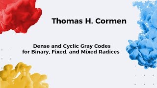 13SFI  Thomas H Cormen  Dense and Cyclic Gray Codes for Binary Fixed and Mixed Radices [upl. by Lotti66]