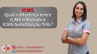 O que é ICMS Tributado e Substituição Tributária [upl. by Noonan]