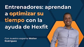 Entrenadores aprendan a optimizar su tiempo con la ayuda de Hexfit [upl. by Parke]