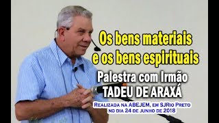 Os bens materiais e os bens espirituais  Irmão Tadeu de Araxá  ABEJEM 24062018 [upl. by Rorry938]