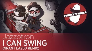 Electro Swing  Jazzotron  I Can Swing Grant Lazlo remix [upl. by Cohbath]