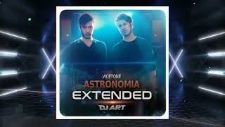 Vicetone  Astronomia EXTENDED  DJ ART [upl. by Dorian]