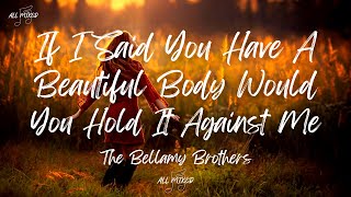 The Bellamy Brothers  If I Said You Have A Beautiful Body Would You Hold It Against Me Lyrics [upl. by Sherburne408]