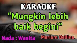 WALAU HATI MENANGIS mungkin lebih baik begini  KARAOKE  NADA WANITA CEWEK  Meriam Bellina [upl. by Enoj]