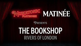 Matinée The Bookshop  Rivers of London Actual Play [upl. by Franz192]