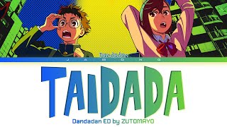 Dandadan  Ending FULL quotTAIDADAquot by ZUTOMAYO Lyrics [upl. by Einad]