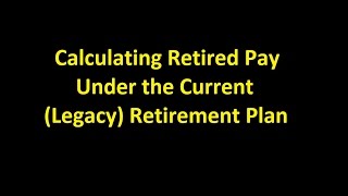 Episode 0014  Calculating Retired Pay Under the Current Legacy Retirement Plan [upl. by Autry444]