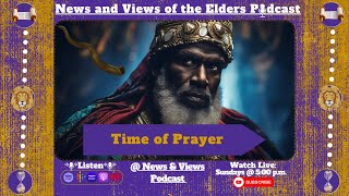 News amp Views of the Elders Podcast  Time of Prayer [upl. by Nemzzaj467]