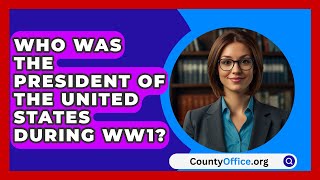 Who Was The President Of The United States During WW1  CountyOfficeorg [upl. by Bathilda]