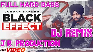 BLACK EFFECT DJ REMIX FULL HARD BASS JORDAN SANDHU FT J R PRODUCTION [upl. by Akenor379]