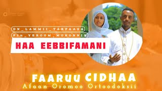 Faaruu Cidhaa DN LAMMII TARFAASA fi ftu YEROOM MOKONNIN Faarfannaa haaraa Ortoodoksii Mezmur [upl. by Alioz]