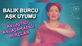 Balık Burcunun Aşk Uyumu  Anlaştığı Anlaşamadığı Burçlar [upl. by Yllah344]