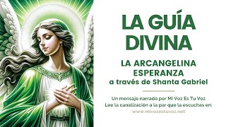 LA GUÍA DIVINA  La arcangelina Esperanza a través de Shanta Gabriel [upl. by Radman]