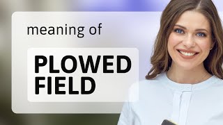 Understanding quotPlowed Fieldquot English Phrases Explained [upl. by Ainedrag]