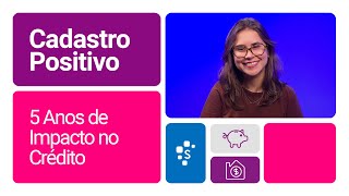 Cadastro Positivo 5 Anos Transformando o Acesso ao Crédito no Brasil com a Serasa Experian [upl. by Akinorev]