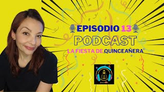 🎧EPISODIO 13🎧 🎙La Fiesta de Quinciañera🎙🎂🎁 🎊 🎉 [upl. by Buskirk]