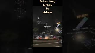 BUKAN YANG TERBAIK Adzrin 💖 [upl. by Eiramlehcar]