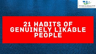 21 Habits of Genuinely Likable People  Talent amp Skills HuB [upl. by Tomi341]