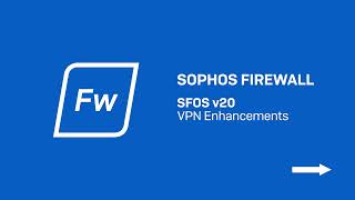 Sophos Firewall v20 VPN Enhancements [upl. by Shieh651]